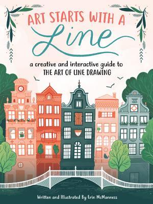 Art Starts with a Line: A creative and interactive guide to the art of line drawing by Erin McManness - Book Cover